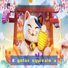 8 gotas equivale a quantos ml